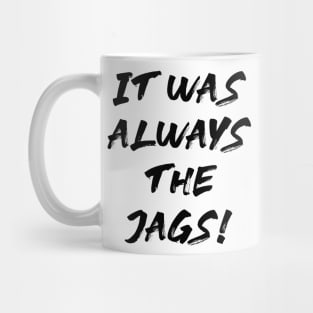 it was always the jags Mug